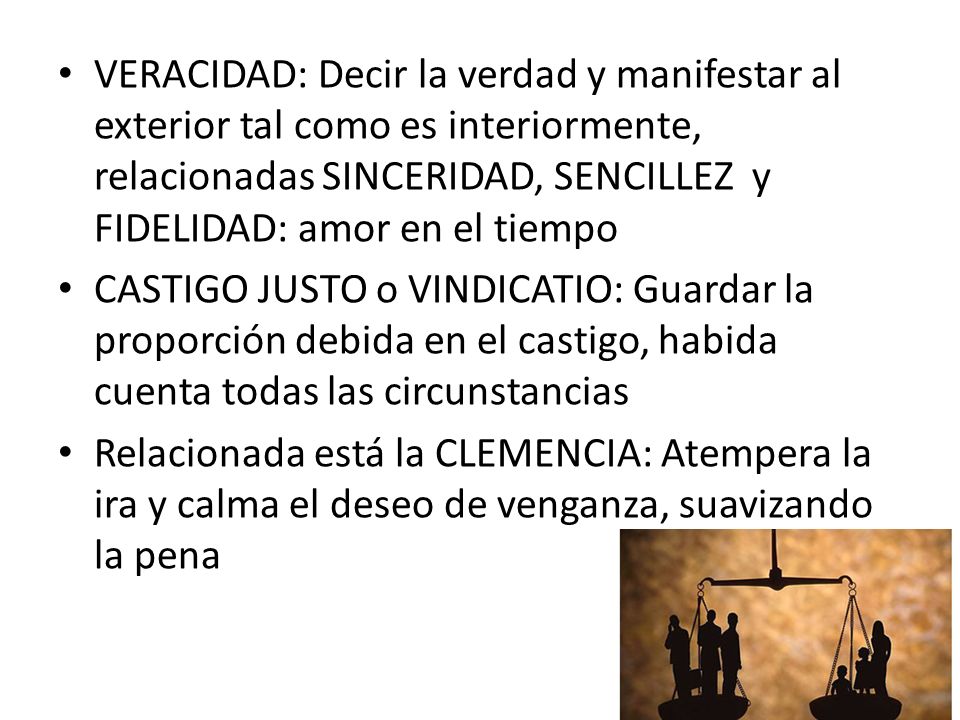 VERACIDAD: Decir la verdad y manifestar al exterior tal como es interiormente, relacionadas SINCERIDAD, SENCILLEZ y FIDELIDAD: amor en el tiempo