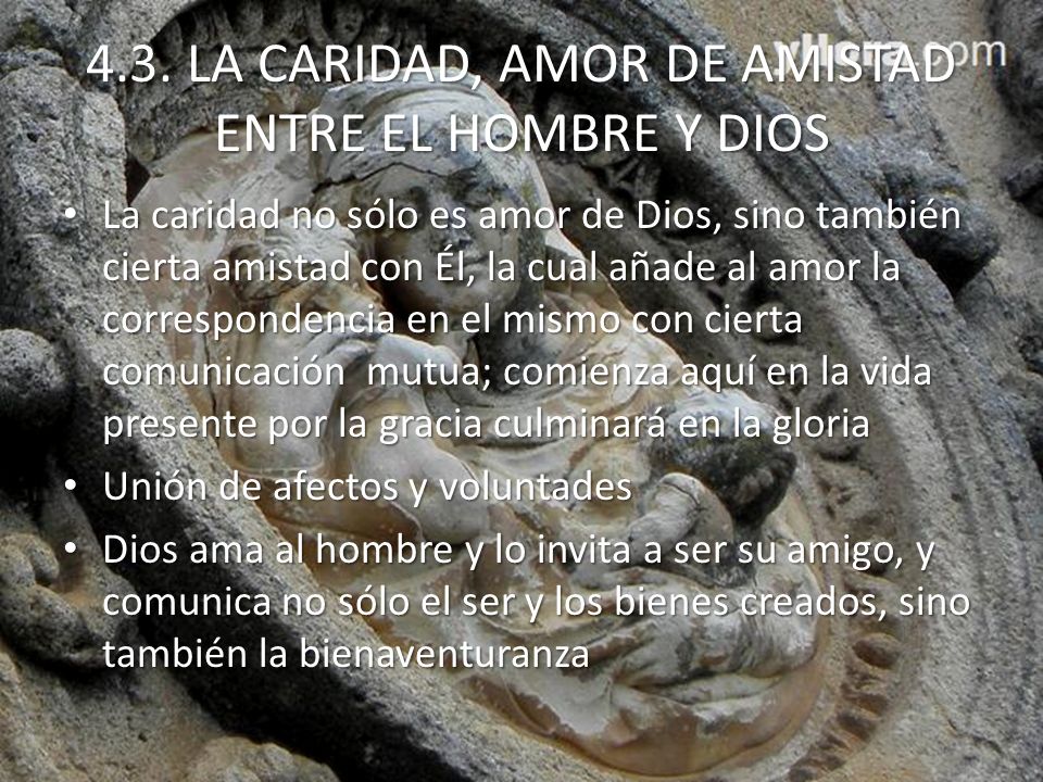 4.3. LA CARIDAD, AMOR DE AMISTAD ENTRE EL HOMBRE Y DIOS