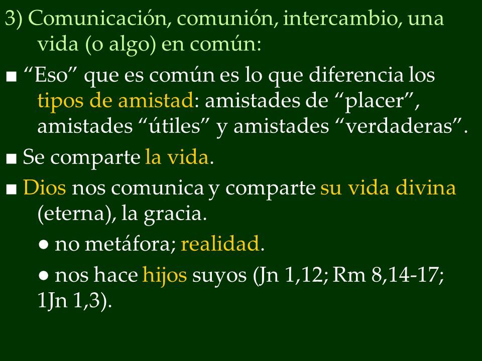 3) Comunicación, comunión, intercambio, una vida (o algo) en común: