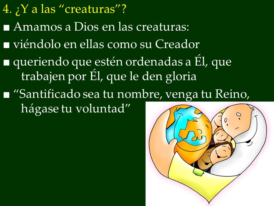 ■ Amamos a Dios en las creaturas: ■ viéndolo en ellas como su Creador