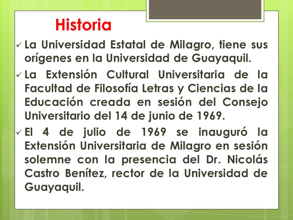 Historia La Universidad Estatal de Milagro, tiene sus orígenes en la Universidad de Guayaquil.