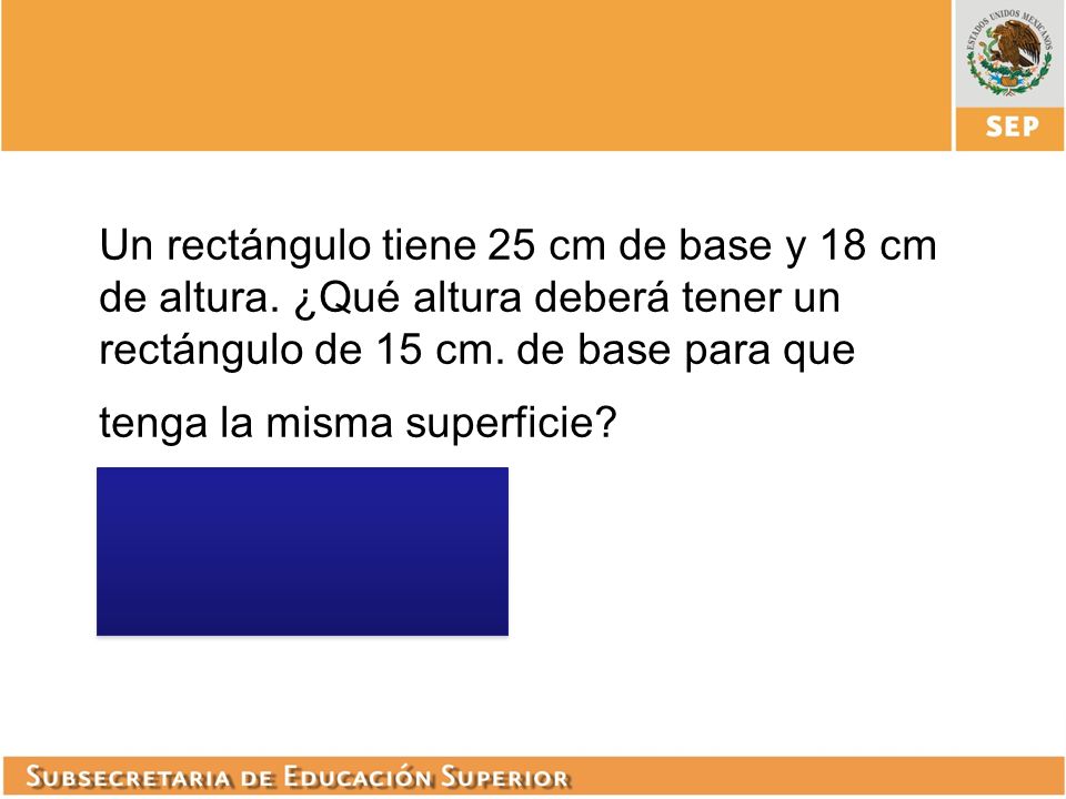 Un rectángulo tiene 25 cm de base y 18 cm de altura