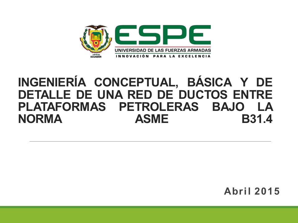 INGENIERÍA CONCEPTUAL, BÁSICA Y DE DETALLE DE UNA RED DE DUCTOS ENTRE PLATAFORMAS PETROLERAS BAJO LA NORMA ASME B31.4