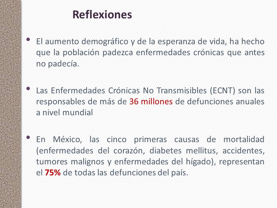 Reflexiones El aumento demográfico y de la esperanza de vida, ha hecho que la población padezca enfermedades crónicas que antes no padecía.