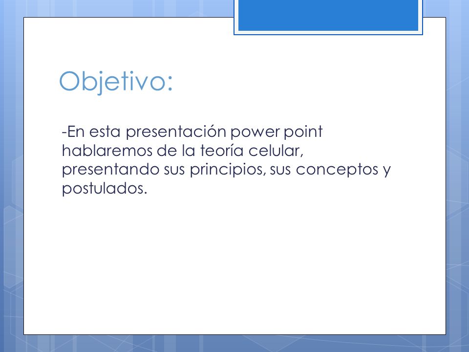 Objetivo: -En esta presentación power point hablaremos de la teoría celular, presentando sus principios, sus conceptos y postulados.
