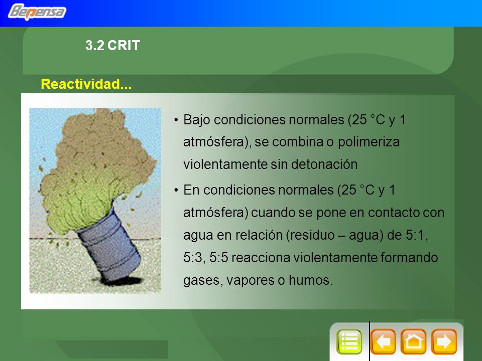 3.2 CRIT Reactividad... Bajo condiciones normales (25 °C y 1 atmósfera), se combina o polimeriza violentamente sin detonación.