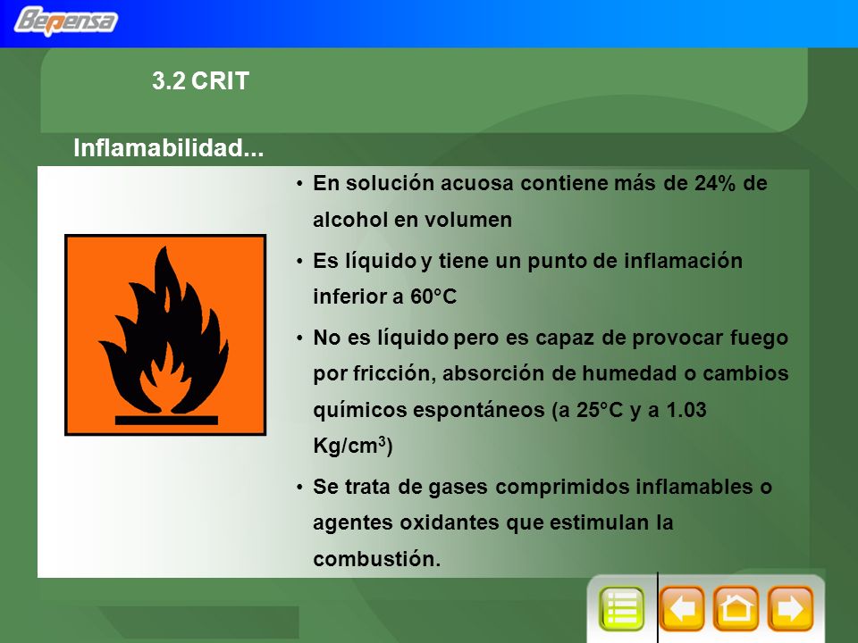 3.2 CRIT Inflamabilidad... En solución acuosa contiene más de 24% de alcohol en volumen. Es líquido y tiene un punto de inflamación inferior a 60°C.