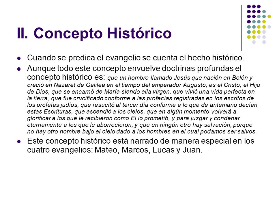 II. Concepto Histórico Cuando se predica el evangelio se cuenta el hecho histórico.