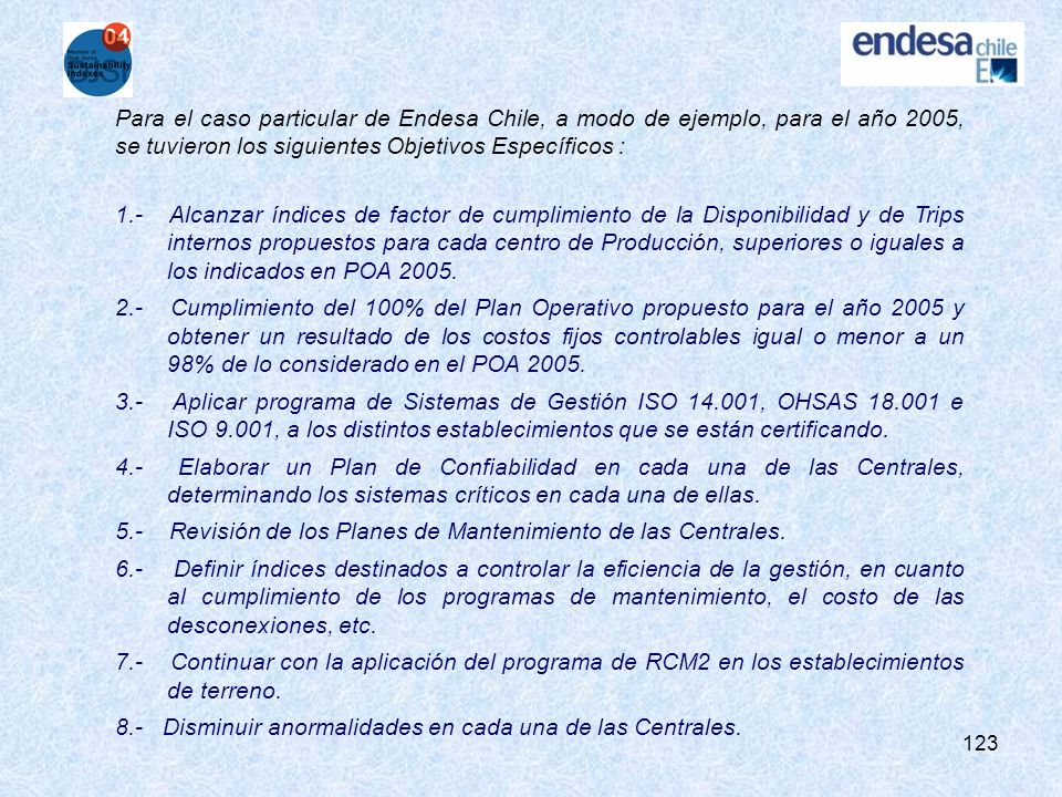 Para el caso particular de Endesa Chile, a modo de ejemplo, para el año 2005, se tuvieron los siguientes Objetivos Específicos :