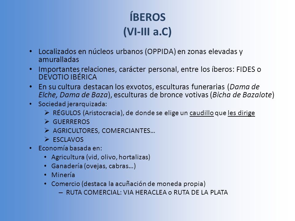 ÍBEROS (VI-III a.C) Localizados en núcleos urbanos (OPPIDA) en zonas elevadas y amuralladas.