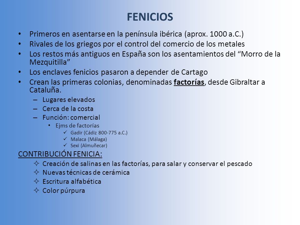 FENICIOS Primeros en asentarse en la península ibérica (aprox a.C.) Rivales de los griegos por el control del comercio de los metales.