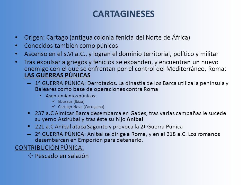 CARTAGINESES Origen: Cartago (antigua colonia fenicia del Norte de África) Conocidos también como púnicos.