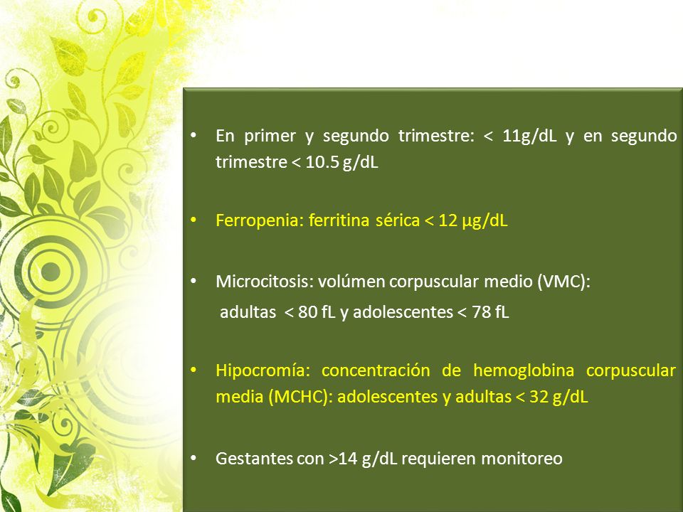 En primer y segundo trimestre: < 11g/dL y en segundo trimestre < 10.5 g/dL
