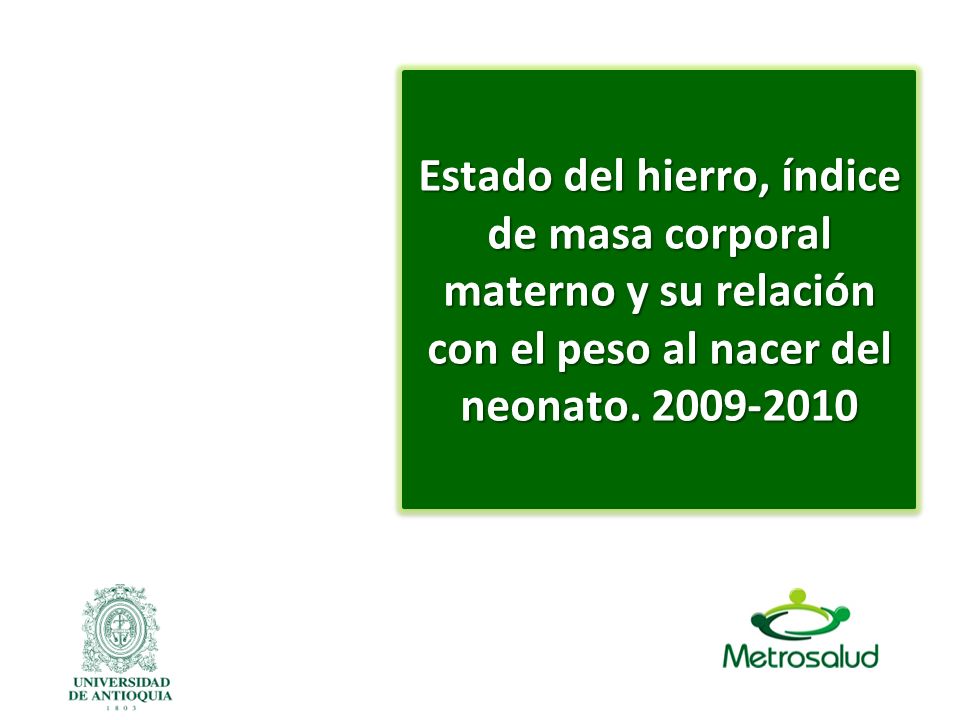 Estado del hierro, índice de masa corporal materno y su relación con el peso al nacer del neonato.