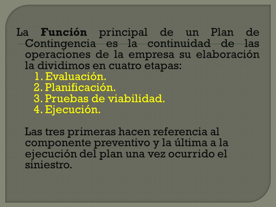 La Función principal de un Plan de Contingencia es la continuidad de las operaciones de la empresa su elaboración la dividimos en cuatro etapas: