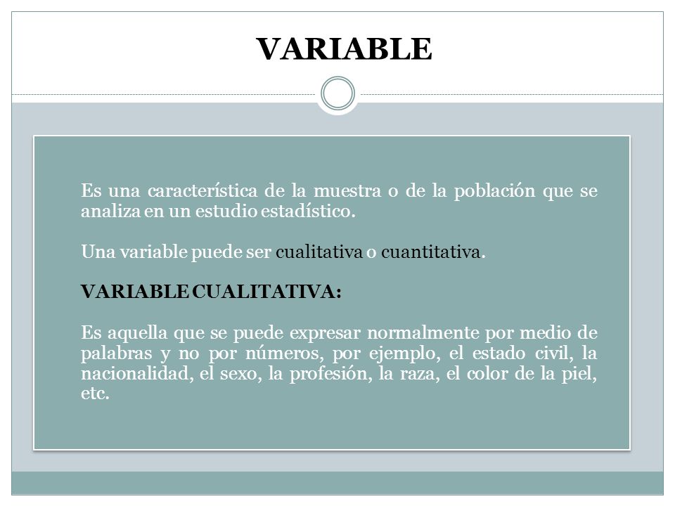 VARIABLE Es una característica de la muestra o de la población que se analiza en un estudio estadístico.