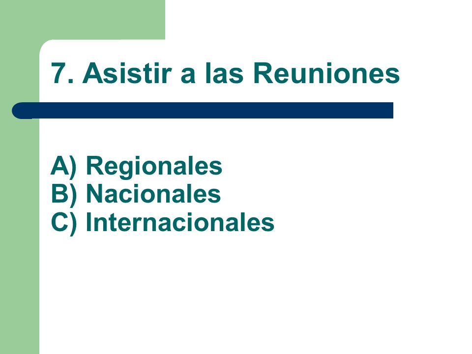 7. Asistir a las Reuniones A) Regionales B) Nacionales C) Internacionales