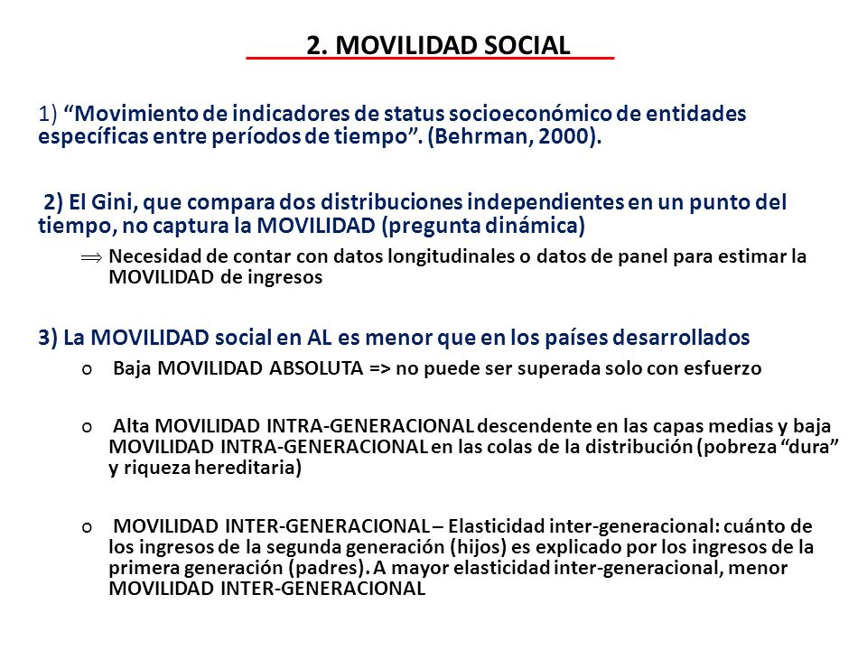 2. MOVILIDAD SOCIAL 1) Movimiento de indicadores de status socioeconómico de entidades específicas entre períodos de tiempo . (Behrman, 2000).