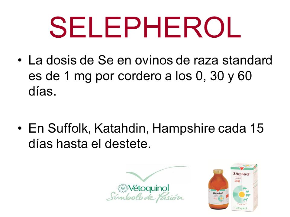 SELEPHEROL La dosis de Se en ovinos de raza standard es de 1 mg por cordero a los 0, 30 y 60 días.