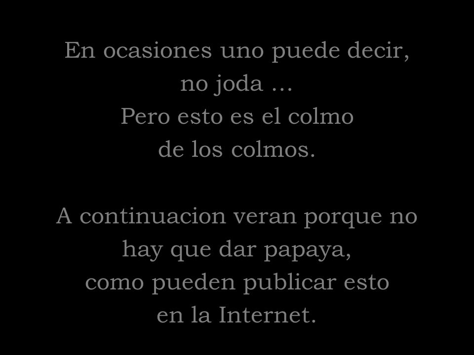 En ocasiones uno puede decir, no joda … Pero esto es el colmo