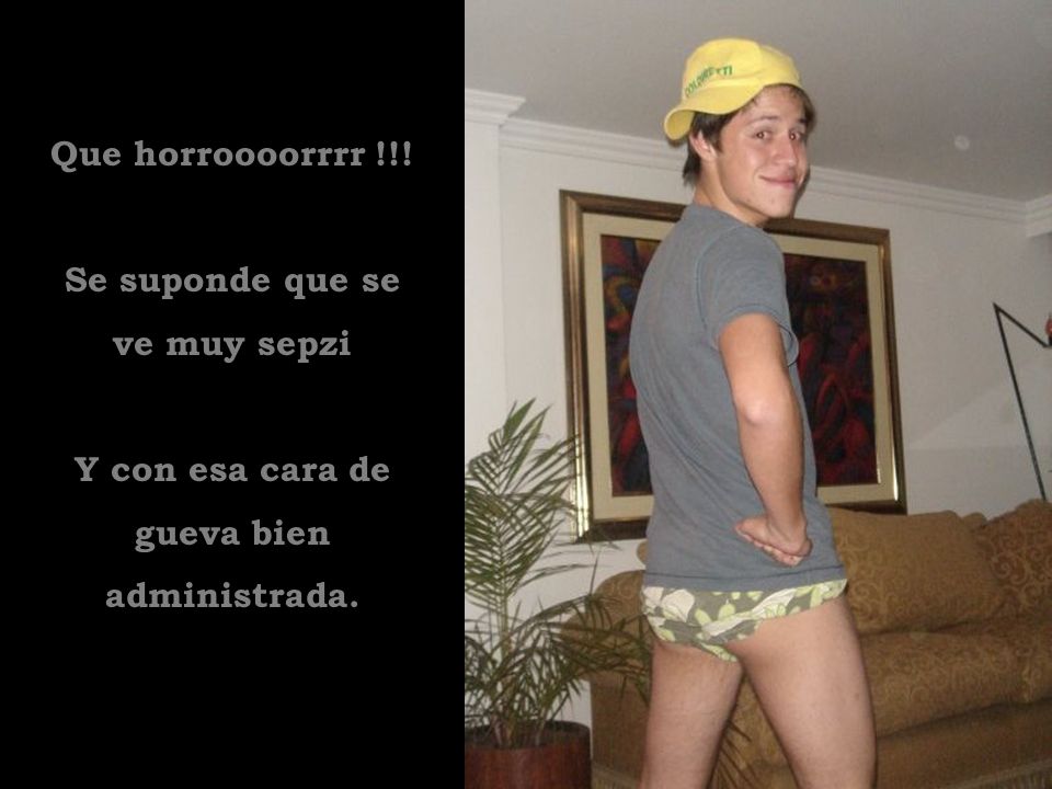 Que horroooorrrr !!! Se suponde que se ve muy sepzi Y con esa cara de gueva bien administrada.