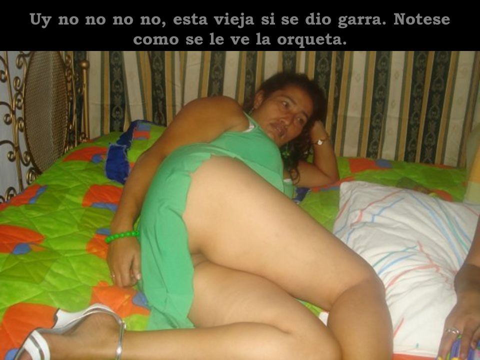 Uy no no no no, esta vieja si se dio garra