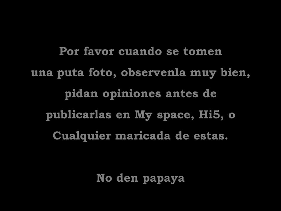 Por favor cuando se tomen una puta foto, observenla muy bien,