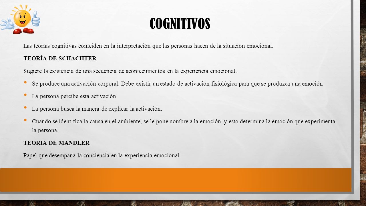 COGNITIVOS Las teorías cognitivas coinciden en la interpretación que las personas hacen de la situación emocional.