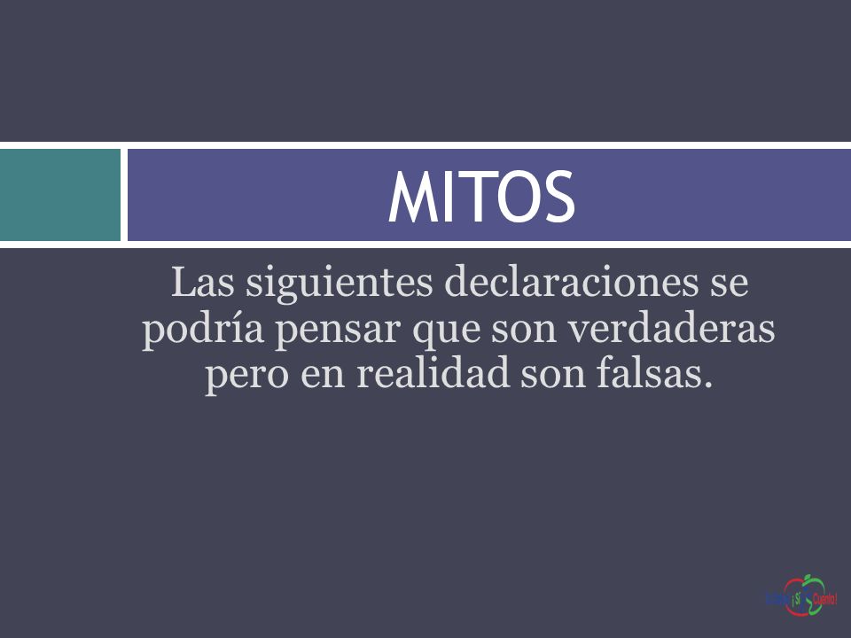 MITOS Las siguientes declaraciones se podría pensar que son verdaderas pero en realidad son falsas.