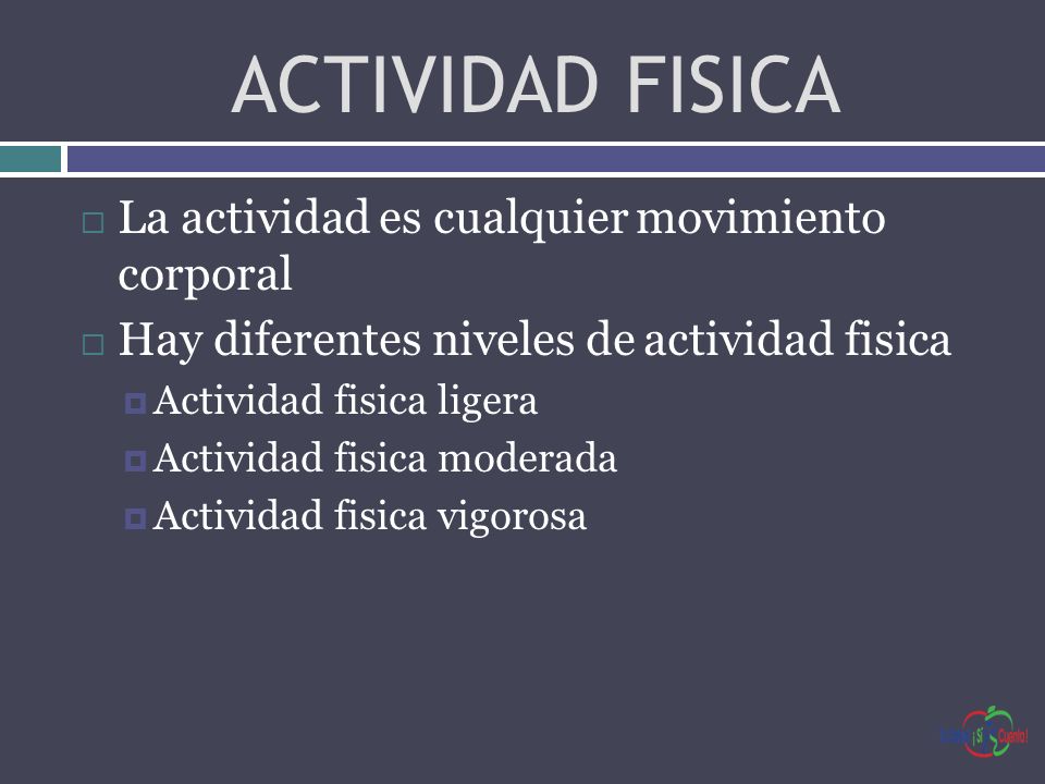 ACTIVIDAD FISICA La actividad es cualquier movimiento corporal