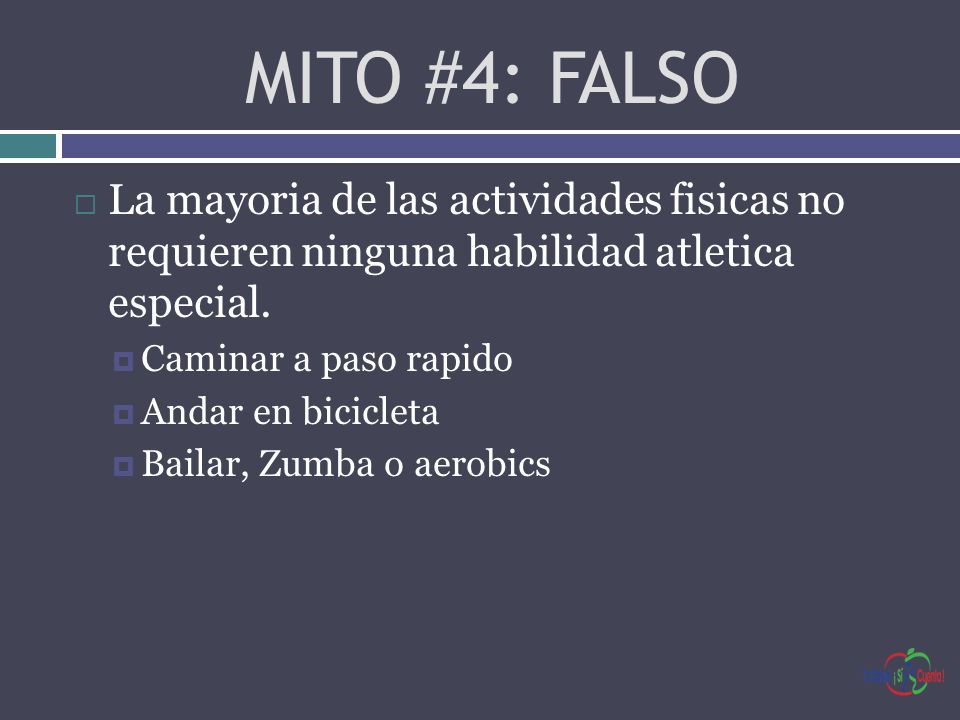 MITO #4: FALSO La mayoria de las actividades fisicas no requieren ninguna habilidad atletica especial.