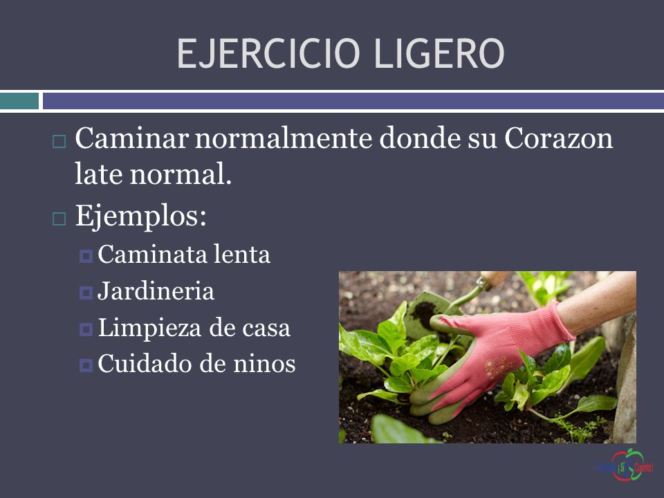 EJERCICIO LIGERO Caminar normalmente donde su Corazon late normal.