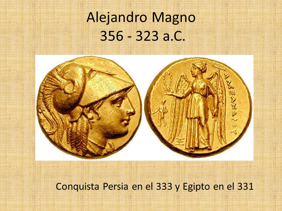 Alejandro Magno a.C. Conquista Persia en el 333 y Egipto en el 331