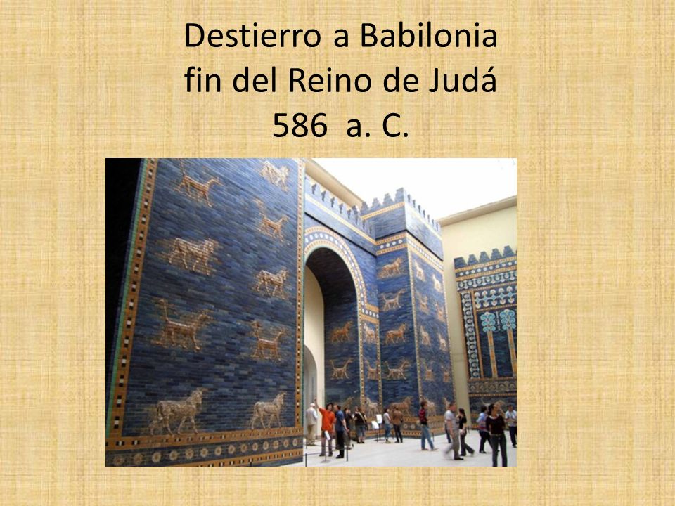 Destierro a Babilonia fin del Reino de Judá 586 a. C.