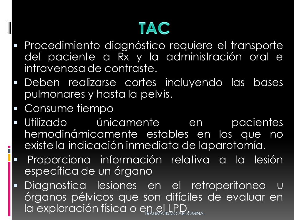 TAC Procedimiento diagnóstico requiere el transporte del paciente a Rx y la administración oral e intravenosa de contraste.