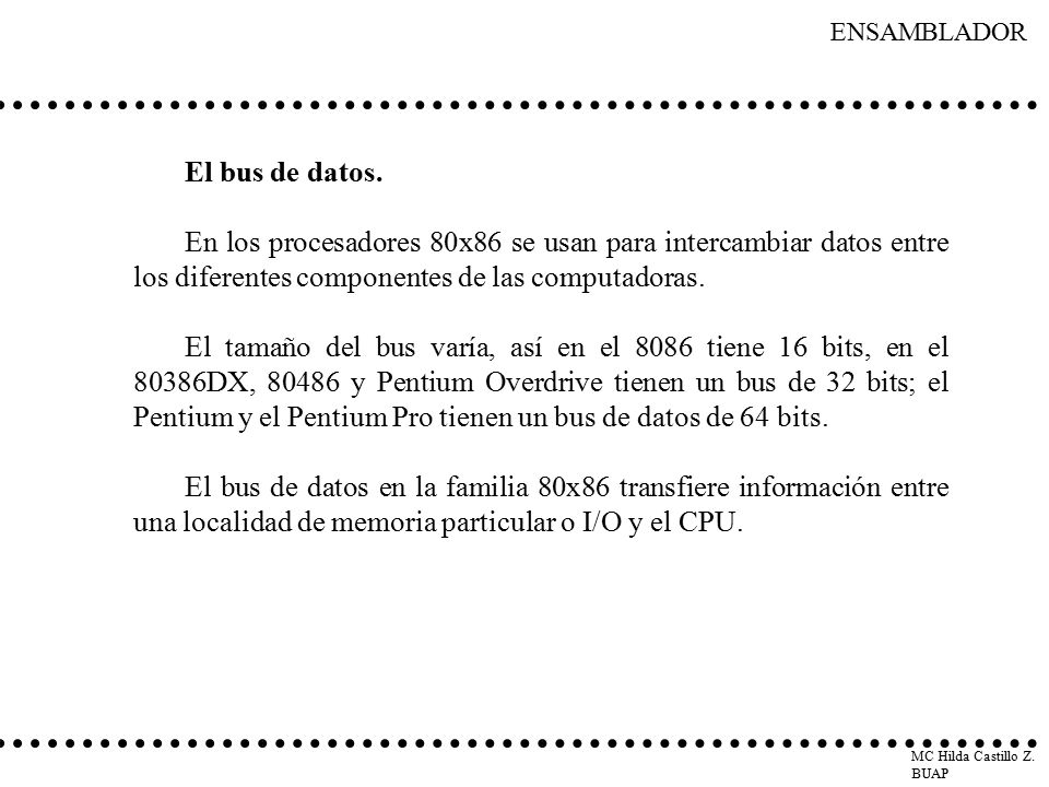 El bus de datos. En los procesadores 80x86 se usan para intercambiar datos entre los diferentes componentes de las computadoras.