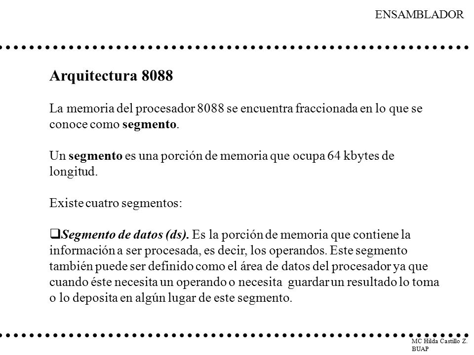 Arquitectura 8088 La memoria del procesador 8088 se encuentra fraccionada en lo que se conoce como segmento.