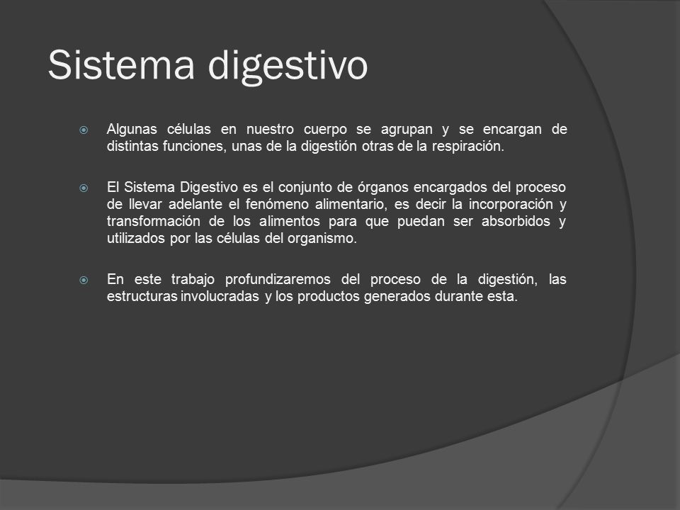 Sistema digestivo Algunas células en nuestro cuerpo se agrupan y se encargan de distintas funciones, unas de la digestión otras de la respiración.