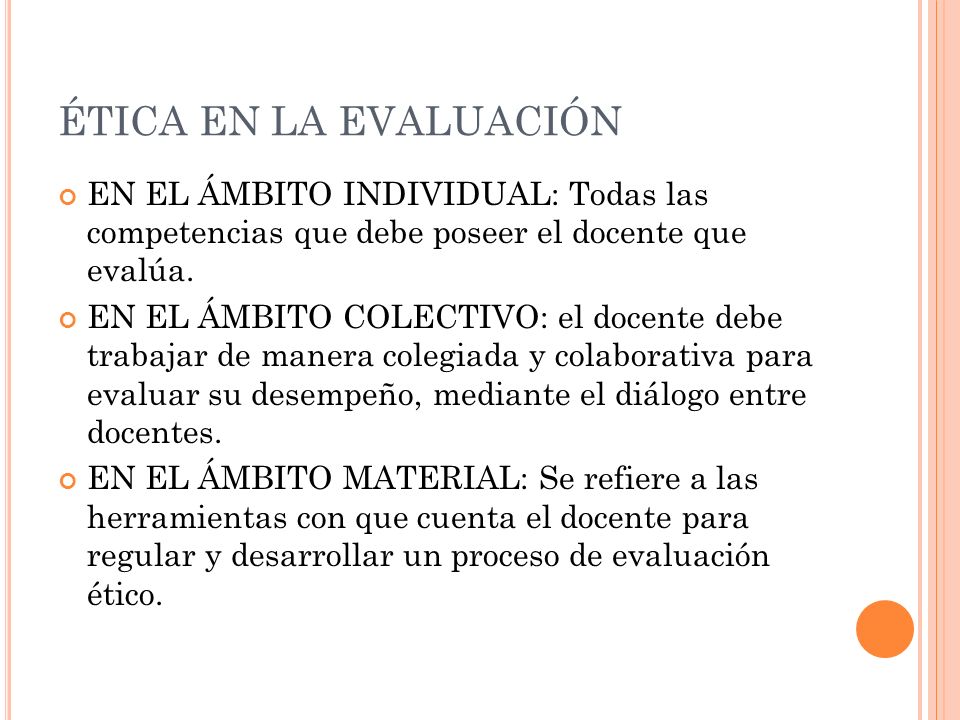ÉTICA EN LA EVALUACIÓN EN EL ÁMBITO INDIVIDUAL: Todas las competencias que debe poseer el docente que evalúa.