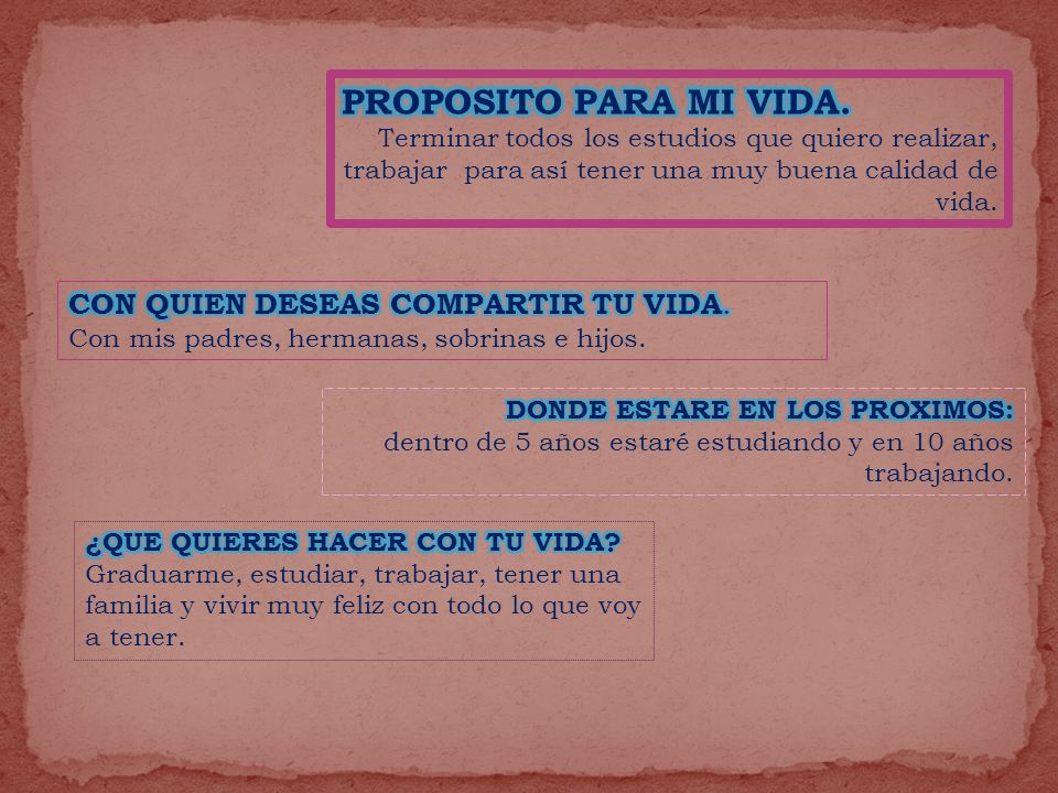 PROPOSITO PARA MI VIDA. Terminar todos los estudios que quiero realizar, trabajar para así tener una muy buena calidad de vida.