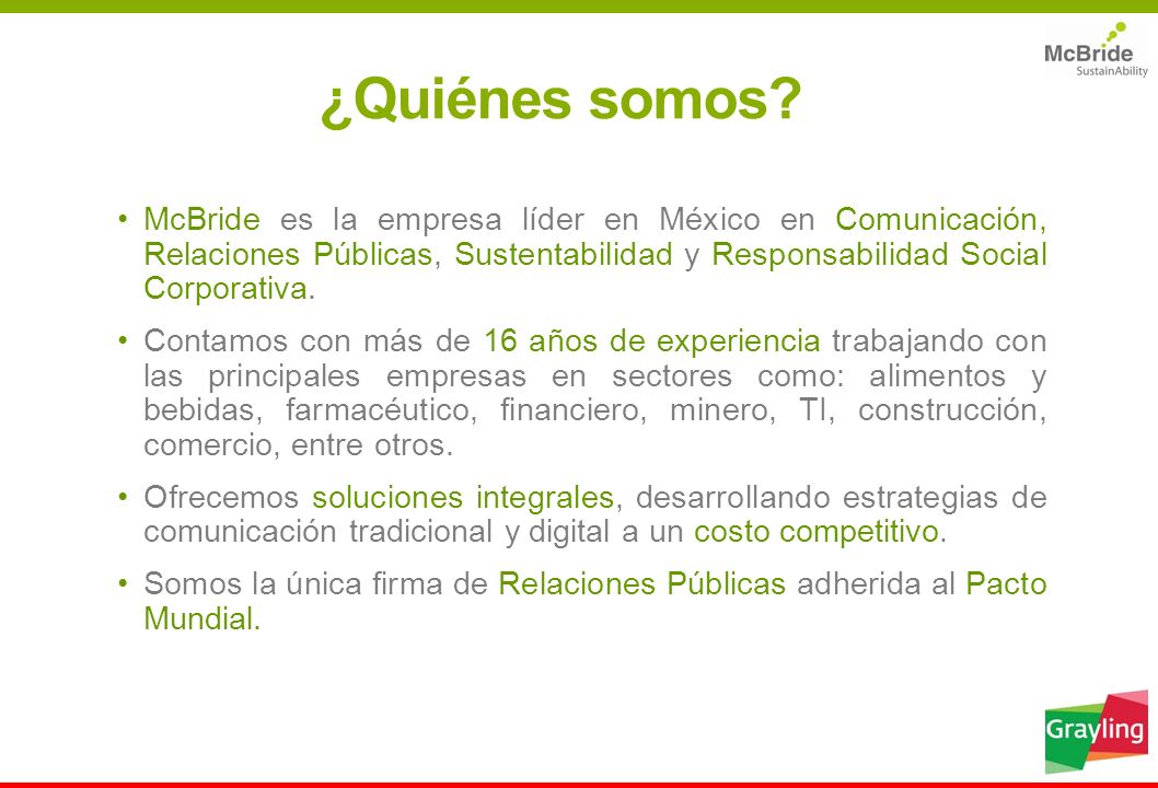 ¿Quiénes somos McBride es la empresa líder en México en Comunicación, Relaciones Públicas, Sustentabilidad y Responsabilidad Social Corporativa.