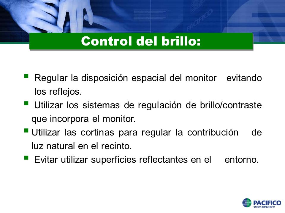 Control del brillo: Regular la disposición espacial del monitor evitando los reflejos.