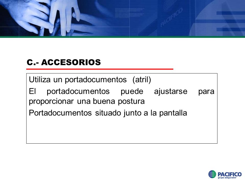 C.- ACCESORIOS Utiliza un portadocumentos (atril) El portadocumentos puede ajustarse para proporcionar una buena postura.