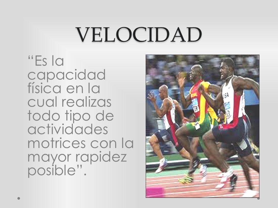 VELOCIDAD Es la capacidad física en la cual realizas todo tipo de actividades motrices con la mayor rapidez posible .
