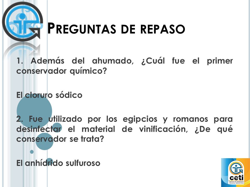 Preguntas de repaso 1. Además del ahumado, ¿Cuál fue el primer conservador químico El cloruro sódico.