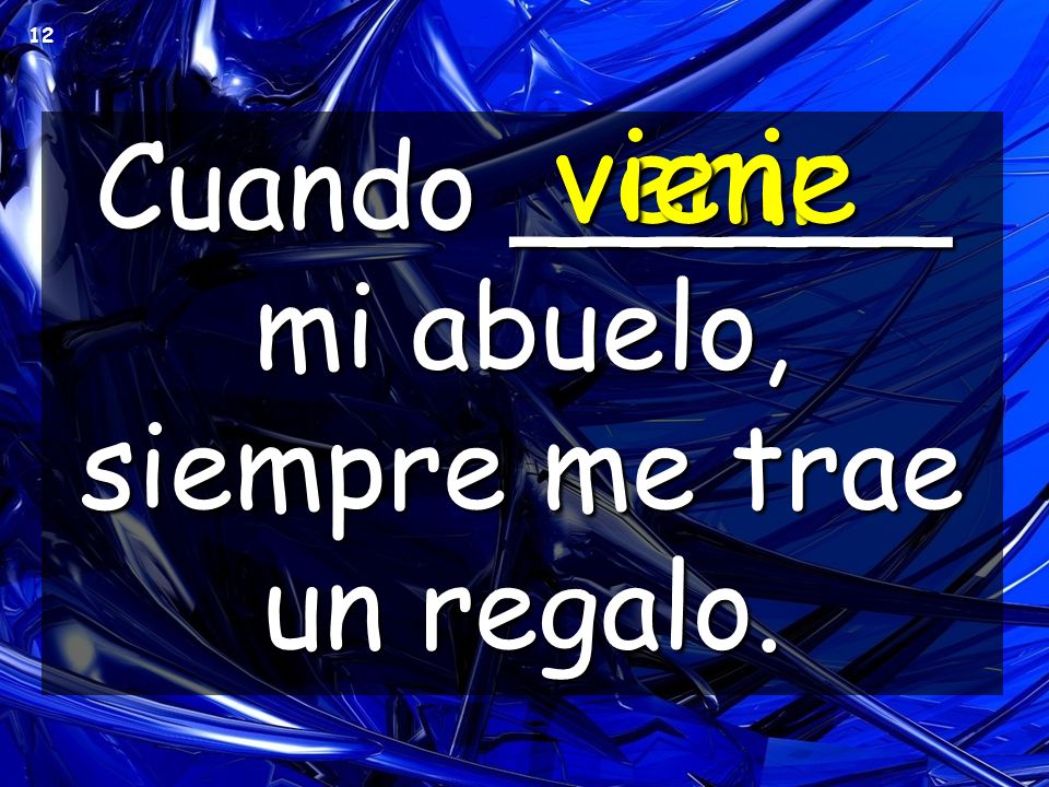 Cuando ______ mi abuelo, siempre me trae un regalo.