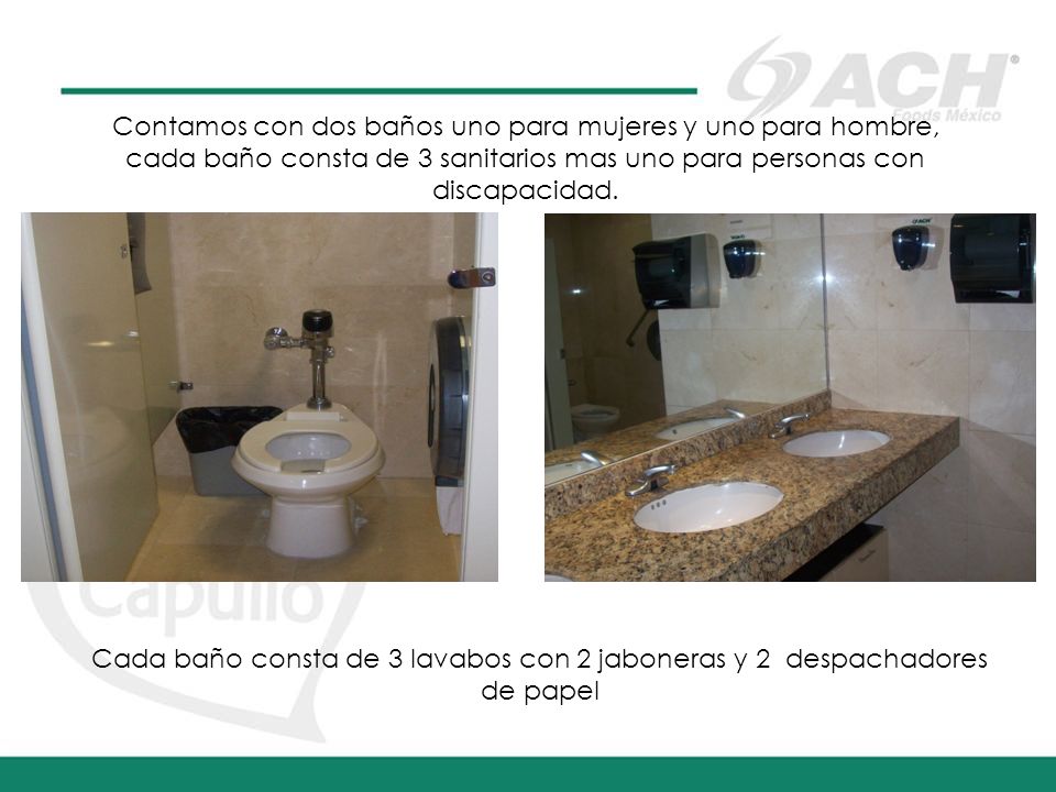 Contamos con dos baños uno para mujeres y uno para hombre, cada baño consta de 3 sanitarios mas uno para personas con discapacidad.