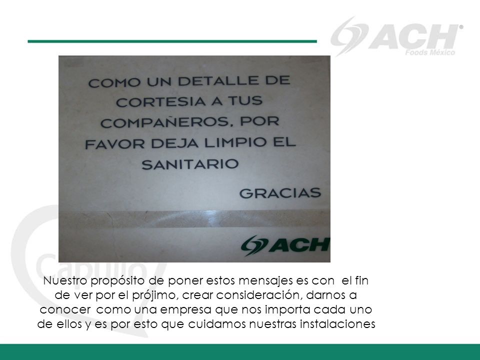 Nuestro propósito de poner estos mensajes es con el fin de ver por el prójimo, crear consideración, darnos a conocer como una empresa que nos importa cada uno de ellos y es por esto que cuidamos nuestras instalaciones