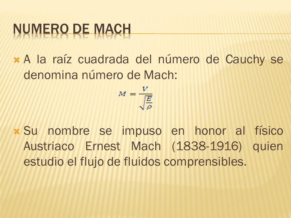NUMERO DE MACH A la raíz cuadrada del número de Cauchy se denomina número de Mach: