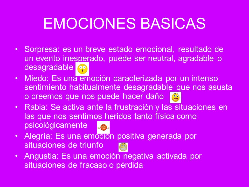 EMOCIONES BASICAS Sorpresa: es un breve estado emocional, resultado de un evento inesperado, puede ser neutral, agradable o desagradable.